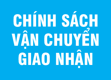 CHÍNH SÁCH VẬN CHUYỂN/ GIAO NHẬN